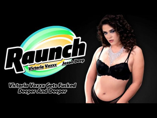 [raunch] victoria voxxx - gets fucked deeper and deeper